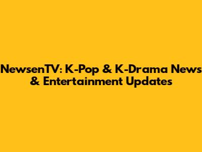 NewsenTV: K-Pop & K-Drama News & Entertainment Updates