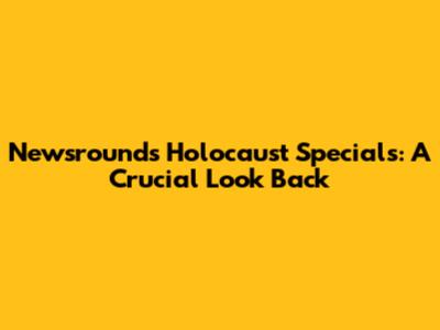Newsround's Holocaust Specials: A Crucial Look Back
