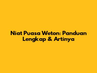 Niat Puasa Weton: Panduan Lengkap & Artinya