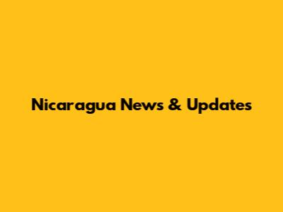 Nicaragua News & Updates