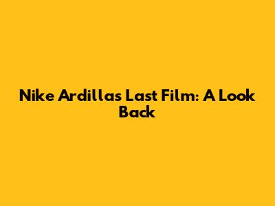 Nike Ardilla's Last Film: A Look Back