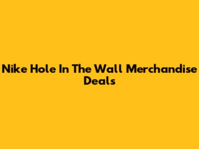 Nike Hole In The Wall Merchandise Deals
