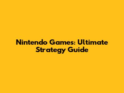 Nintendo Games: Ultimate Strategy Guide
