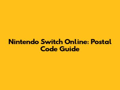 Nintendo Switch Online: Postal Code Guide