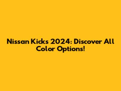 Nissan Kicks 2024: Discover All Color Options!