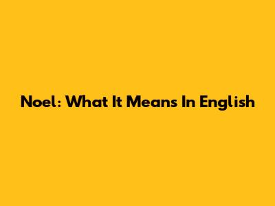 Noel: What It Means In English