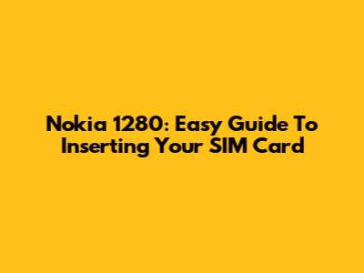 Nokia 1280: Easy Guide To Inserting Your SIM Card