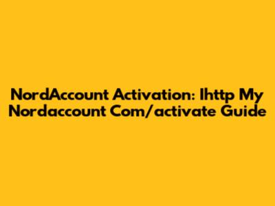 NordAccount Activation: Ihttp My Nordaccount Com/activate Guide