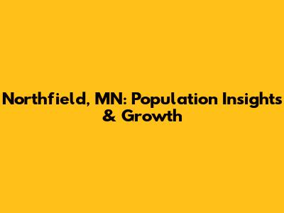 Northfield, MN: Population Insights & Growth