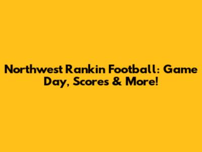 Northwest Rankin Football: Game Day, Scores & More!