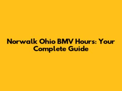 Norwalk Ohio BMV Hours: Your Complete Guide