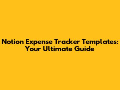 Notion Expense Tracker Templates: Your Ultimate Guide