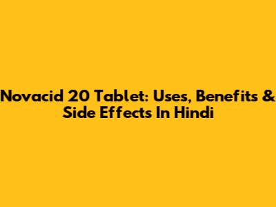 Novacid 20 Tablet: Uses, Benefits & Side Effects In Hindi