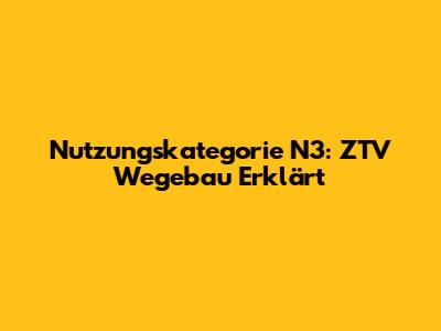 Nutzungskategorie N3: ZTV Wegebau Erklärt