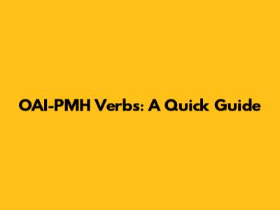 OAI-PMH Verbs: A Quick Guide