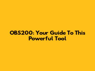 OBS200: Your Guide To This Powerful Tool