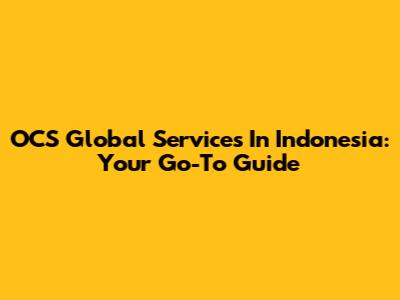 OCS Global Services In Indonesia: Your Go-To Guide