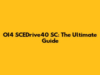OI4 SCEDrive40 SC: The Ultimate Guide
