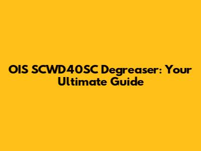 OIS SCWD40SC Degreaser: Your Ultimate Guide