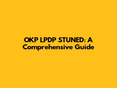 OKP LPDP STUNED: A Comprehensive Guide