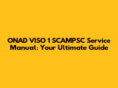 ONAD VISO 1 SCAMPSC Service Manual: Your Ultimate Guide