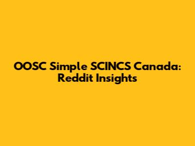 OOSC Simple SCINCS Canada: Reddit Insights