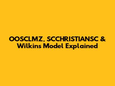 OOSCLMZ, SCCHRISTIANSC & Wilkins Model Explained