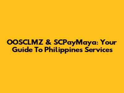 OOSCLMZ & SCPayMaya: Your Guide To Philippines Services