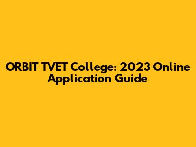 ORBIT TVET College: 2023 Online Application Guide
