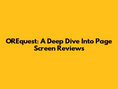 OREquest: A Deep Dive Into Page Screen Reviews