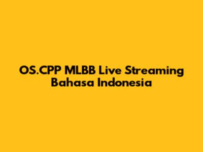 OS.CPP MLBB Live Streaming Bahasa Indonesia