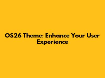 OS26 Theme: Enhance Your User Experience