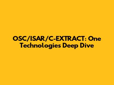 OSC/ISAR/C-EXTRACT: One Technologies' Deep Dive
