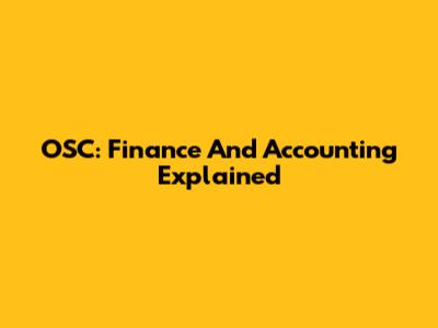 OSC: Finance And Accounting Explained