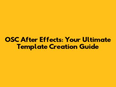 OSC After Effects: Your Ultimate Template Creation Guide