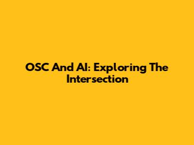 OSC And AI: Exploring The Intersection