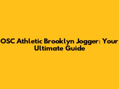 OSC Athletic Brooklyn Jogger: Your Ultimate Guide