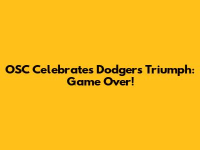 OSC Celebrates Dodgers' Triumph: Game Over!