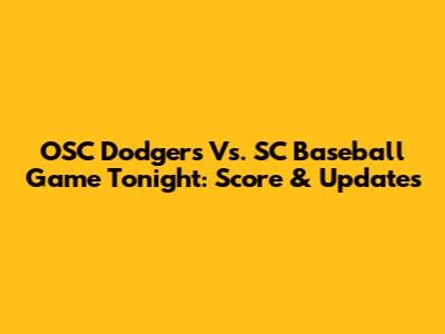 OSC Dodgers Vs. SC Baseball Game Tonight: Score & Updates