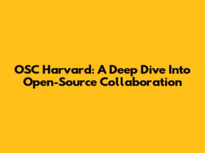 OSC Harvard: A Deep Dive Into Open-Source Collaboration