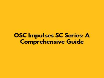 OSC Impulses SC Series: A Comprehensive Guide