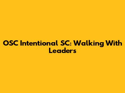 OSC Intentional SC: Walking With Leaders