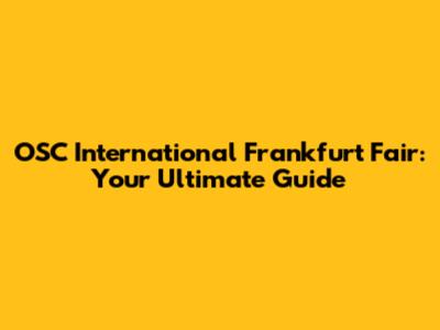 OSC International Frankfurt Fair: Your Ultimate Guide