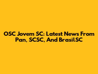 OSC Jovem SC: Latest News From Pan, SCSC, And BrasilSC