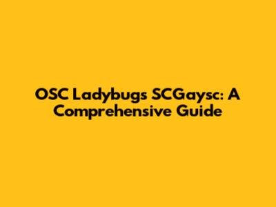 OSC Ladybugs SCGaysc: A Comprehensive Guide