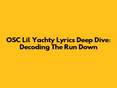 OSC Lil Yachty Lyrics Deep Dive: Decoding The Run Down