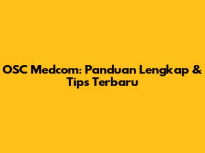 OSC Medcom: Panduan Lengkap & Tips Terbaru