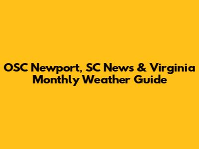 OSC Newport, SC News & Virginia Monthly Weather Guide