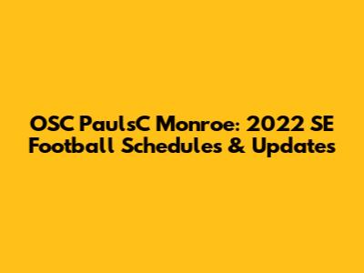 OSC PaulsC Monroe: 2022 SE Football Schedules & Updates
