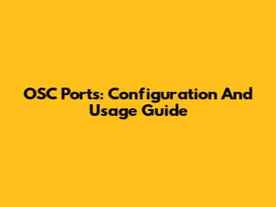 OSC Ports: Configuration And Usage Guide
